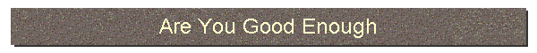 Are You Good Enough