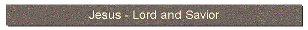 Jesus - Lord and Savior